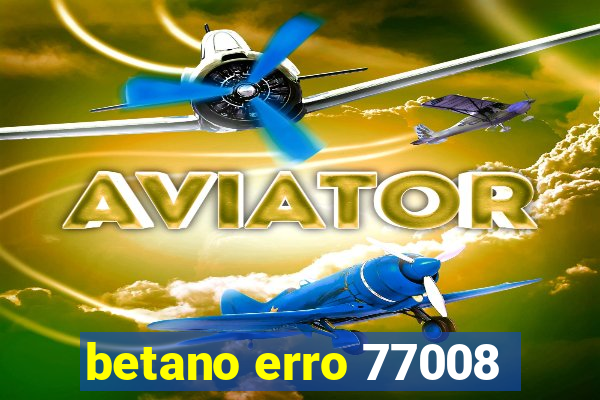 betano erro 77008